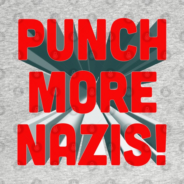 Punch More Nazis - Statement Design by DankFutura